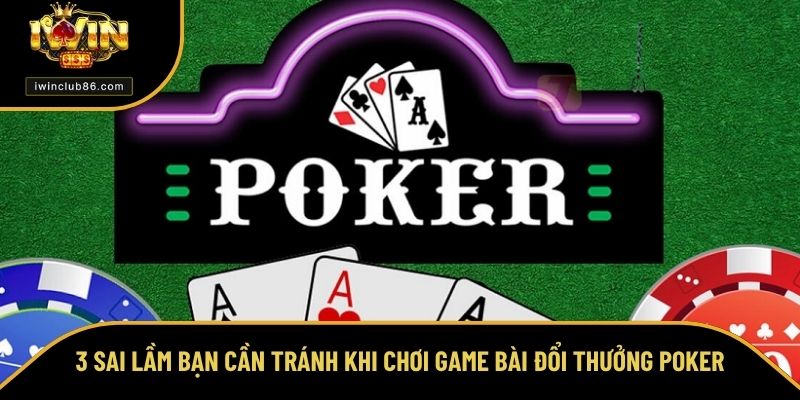 Cách Chơi Poker - Hướng Dẫn Cách Chơi Cho Newbie Luôn Thắng 3 sai lầm bạn cần tránh khi chơi game bài đổi thưởng Poker