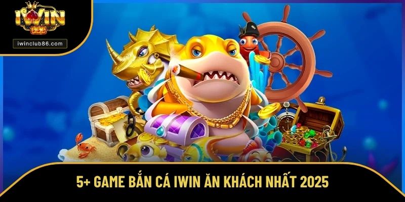 Kinh Nghiệm Chơi Game Bắn Cá Trúng Khủng Tại Cổng Game Iwin 5+ game bắn cá iWin ăn khách nhất 2025