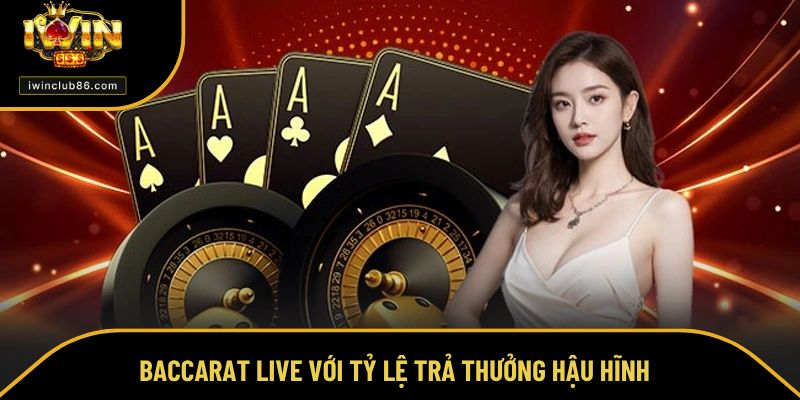 Casino Live Baccarat Live với tỷ lệ trả thưởng hậu hĩnh