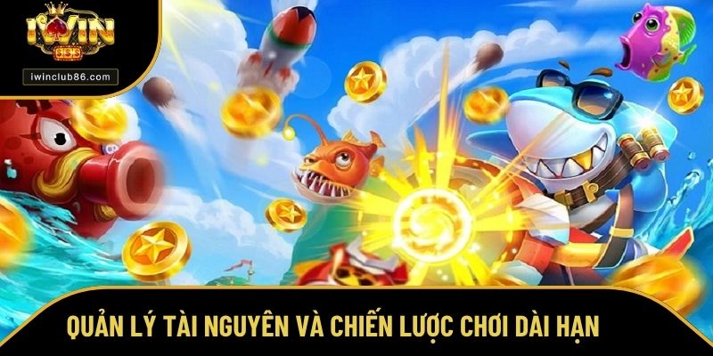 Cách Bắn Cá Luôn Thắng - Bí Quyết Tối Ưu Để Chiến Thắng Một cách hay là quản lý tài nguyên và có chiến lược