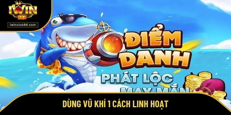 Cách Bắn Cá Luôn Thắng - Bí Quyết Tối Ưu Để Chiến Thắng Sử dụng các loại vũ khí 1 cách linh hoạt