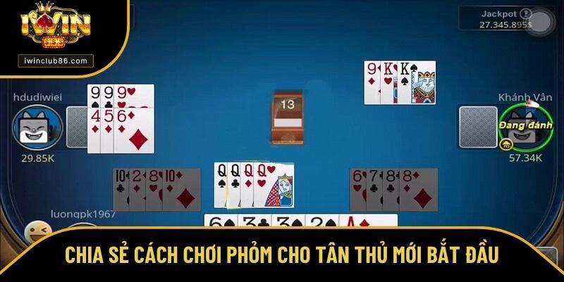 Cách Chơi Phỏm – Chơi Game Dễ Dàng Để Hốt Bạc Đầy Túi Chia sẻ cách chơi Phỏm cho tân thủ mới bắt đầu