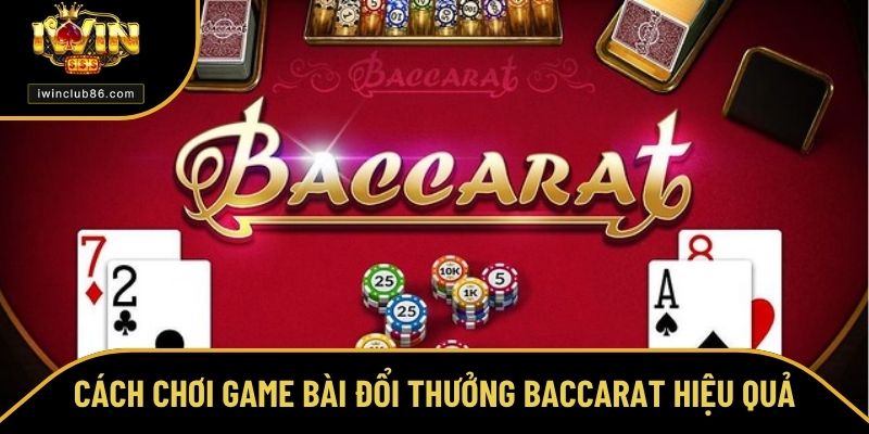 Cách Chơi Baccarat - Bật Mí Bí Quyết Giúp Làm Chủ Ván Bài Chiến thuật của cách chơi Baccarat cực hiệu quả