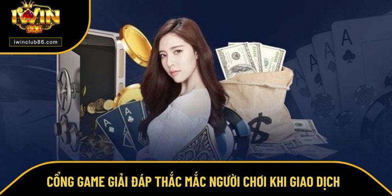 Rút Tiền IWIN Cổng game giải đáp thắc mắc người chơi khi giao dịch