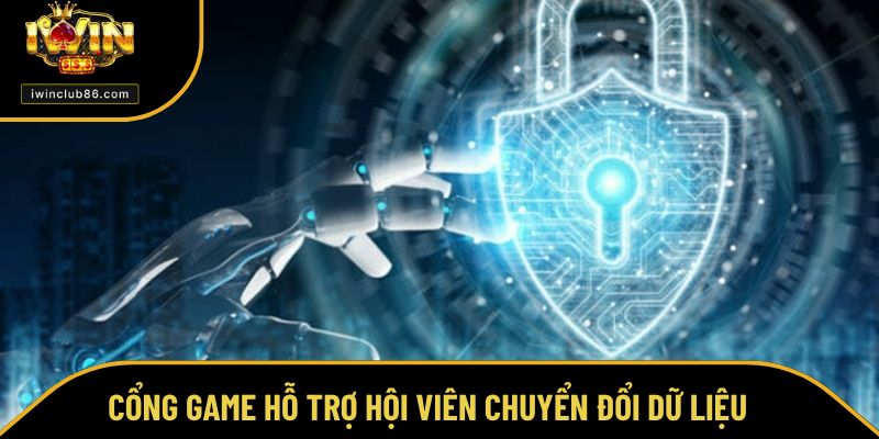 Chính Sách Bảo Mật Cổng game hỗ trợ hội viên chuyển đổi dữ liệu