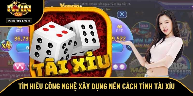 Cách Tính Tài Xỉu - Công Thức Mọi Người Chơi IWIN Cần Biết Khám phá chi tiết công nghệ xây dựng nên cách tính tài xỉu