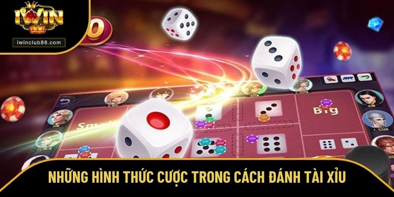 Cách Đánh Tài Xỉu - Thông Tin Quan Trọng Trước Mỗi Ván Cược Những hình thức cược cách đánh tài xỉu siêu hấp dẫn