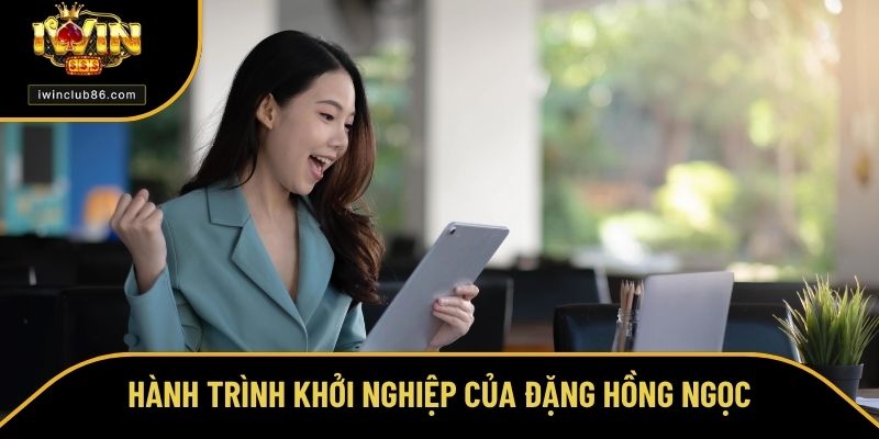 CEO Đặng Hồng Ngọc Đặng Hồng Ngọc và hành trình theo học để làm CEO IWIN