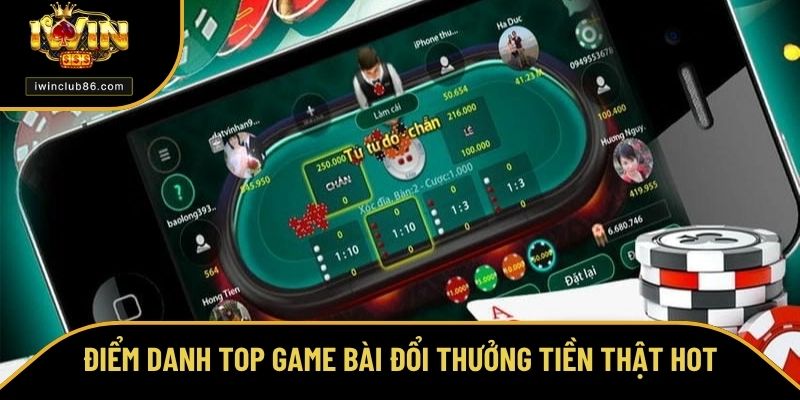 Game Bài Đổi Thưởng Những tựa game bài đổi thưởng tiền thật nên trải nghiệm