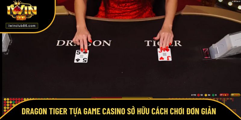 Casino Live Dragon Tiger tựa game casino sở hữu cách chơi đơn giản