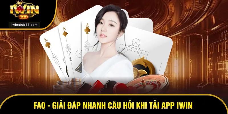 Tải App Iwin Giải đáp thắc mắc về ứng dụng game của hệ thống