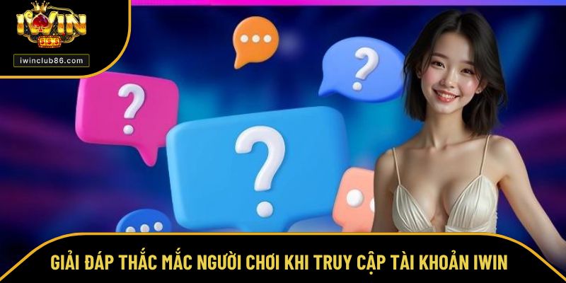 Đăng Nhập IWIN Giải đáp thắc mắc người chơi khi truy cập tài khoản IWIN