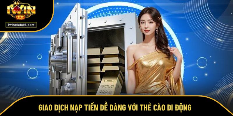 Nạp Tiền Iwin Giao dịch nạp tiền dễ dàng với thẻ cào di động