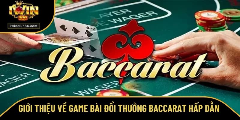 Cách Chơi Baccarat - Bật Mí Bí Quyết Giúp Làm Chủ Ván Bài Giới thiệu về game bài đổi thưởng Baccarat hấp dẫn