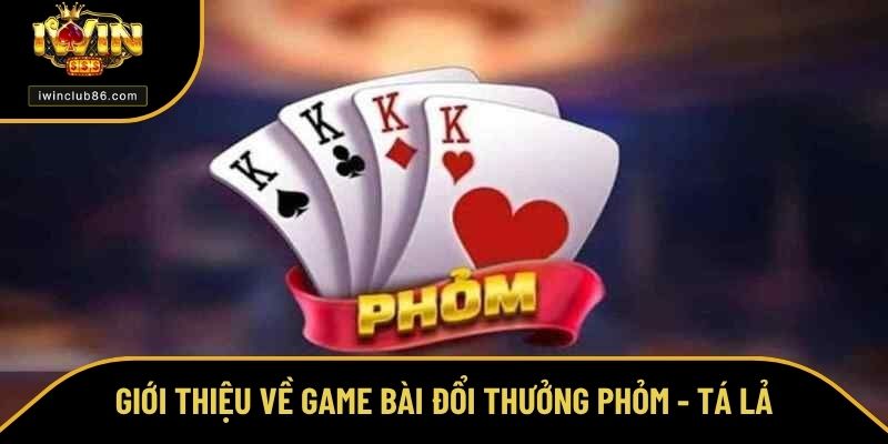 Cách Chơi Phỏm – Chơi Game Dễ Dàng Để Hốt Bạc Đầy Túi Giới thiệu về game bài đổi thưởng Phỏm - Tá lả