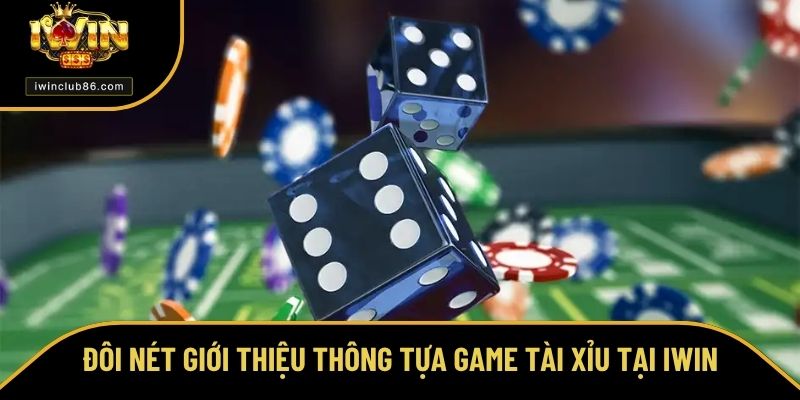 Cách Đánh Tài Xỉu - Thông Tin Quan Trọng Trước Mỗi Ván Cược Giới thiệu về game tài xỉu tại nhà cái IWIN
