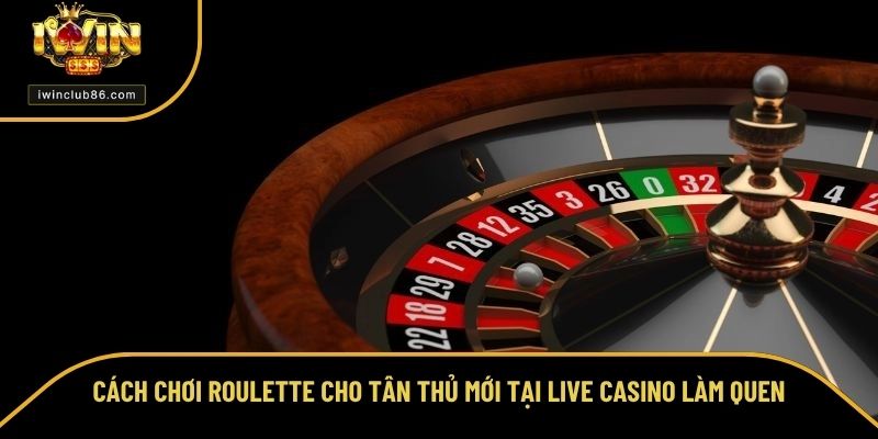 Cách Chơi Roulette - Mẹo Chơi Cực Hay Dành Cho Bet Thủ Mới Cách chơi Roulette cho tân thủ mới tại Live Casino làm quen
