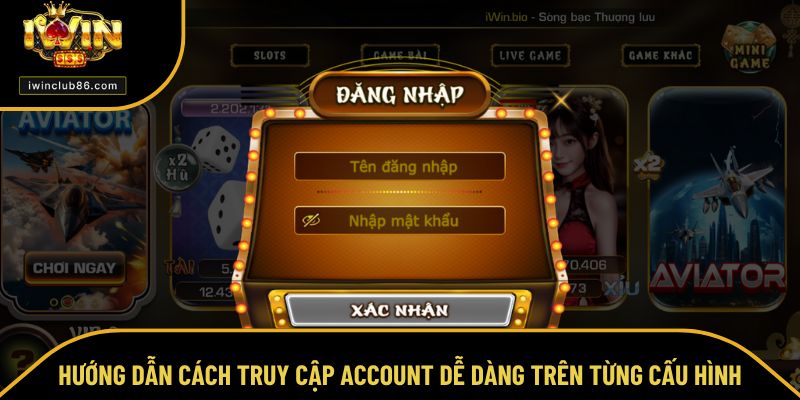 Đăng Nhập IWIN Hướng dẫn cách truy cập account dễ dàng trên từng cấu hình