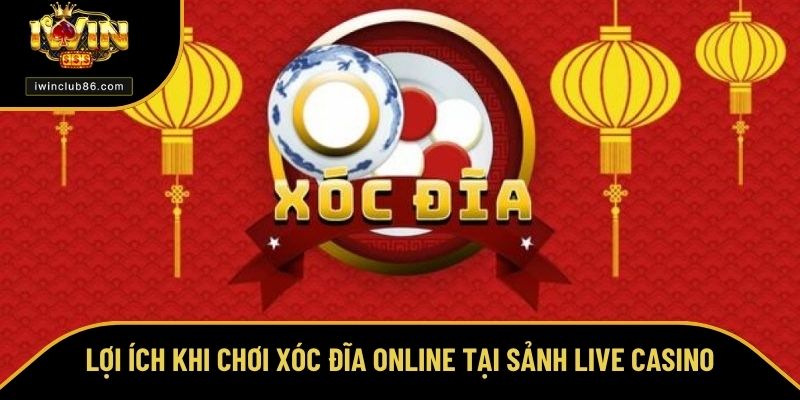 Cách Chơi Xóc Đĩa Thú Vị Và Hấp Dẫn Trong Năm 2025 Lợi ích khi chơi xóc đĩa online tại sảnh live casino