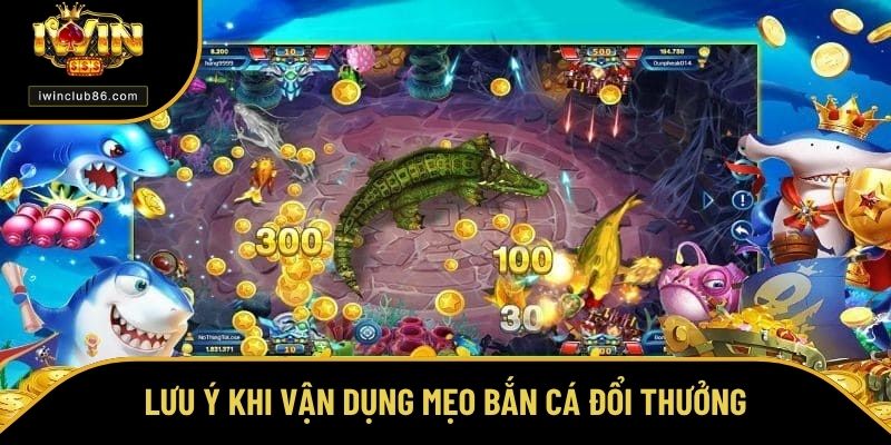 Mẹo Bắn Cá Đổi Thưởng - Cách Tăng Cơ Hội Thắng Tại IWIN Lưu ý cần nắm khi vận dụng mẹo bắn cá