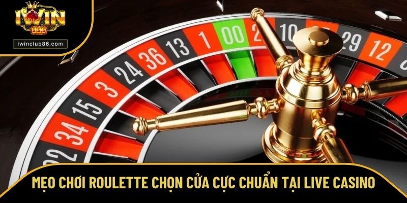 Cách Chơi Roulette - Mẹo Chơi Cực Hay Dành Cho Bet Thủ Mới Mẹo chơi Roulette chọn cửa cực chuẩn tại Live Casino