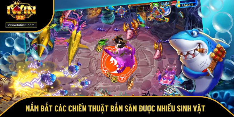 Bắn Cá IWIN Nắm bắt các chiến thuật bắn săn được nhiều sinh vật