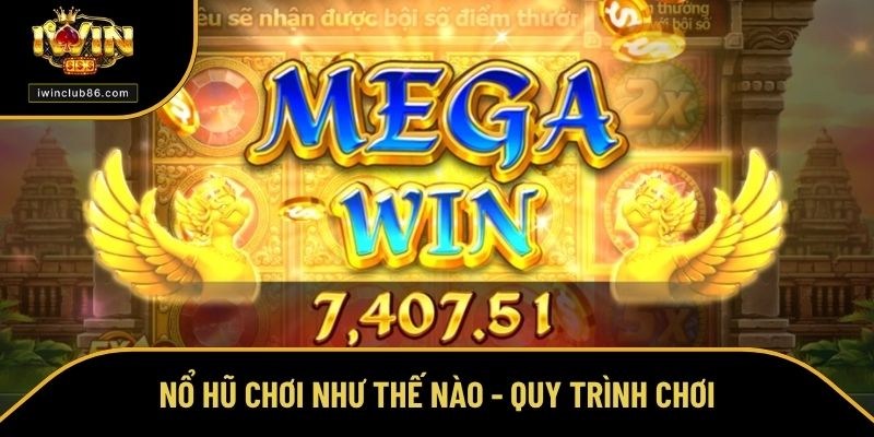 Nổ Hũ Chơi Như Thế Nào? Chuyên Gia Tiết Lộ Cách Ăn Đậm Nổ hũ chơi như thế nào - Quy trình từng bước