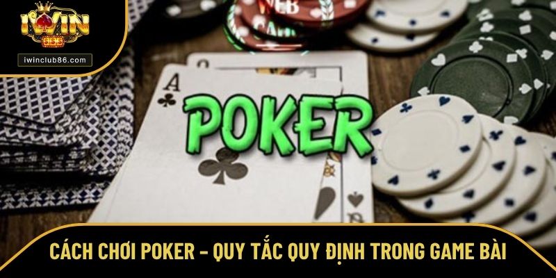 Cách Chơi Poker - Hướng Dẫn Cách Chơi Cho Newbie Luôn Thắng Cách chơi Poker – Quy tắc quy định trong game bài