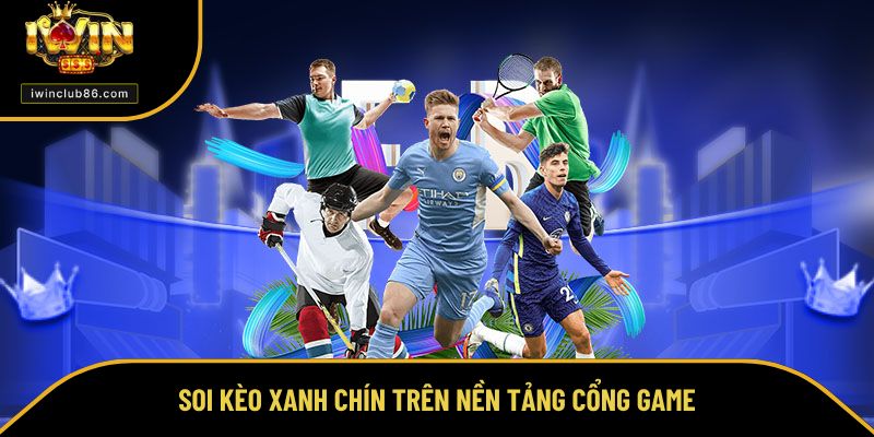 Soi Kèo Thể Thao Soi kèo xanh chín trên nền tảng cổng game