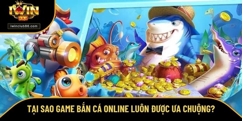 Top Game Bắn Cá Đổi Thưởng - Siêu Phẩm Giải Trí Đỉnh Cao Tại sao game bắn cá online luôn được ưa chuộng?