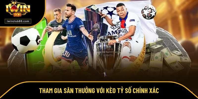 Soi Kèo Thể Thao Tham gia săn thưởng với kèo tỷ số chính xác