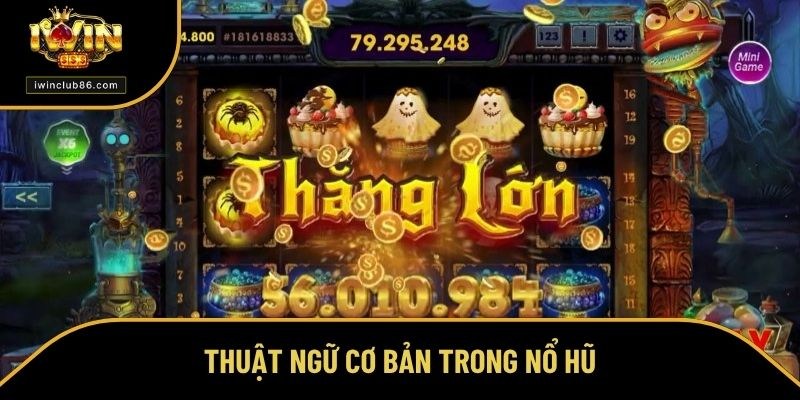 Nổ Hũ Chơi Như Thế Nào? Chuyên Gia Tiết Lộ Cách Ăn Đậm Nắm rõ thuật ngữ trong game nổ hũ