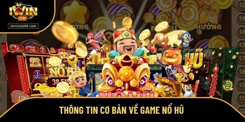 Nổ Hũ Chơi Như Thế Nào? Chuyên Gia Tiết Lộ Cách Ăn Đậm Thông tin cơ bản về game nổ hũ