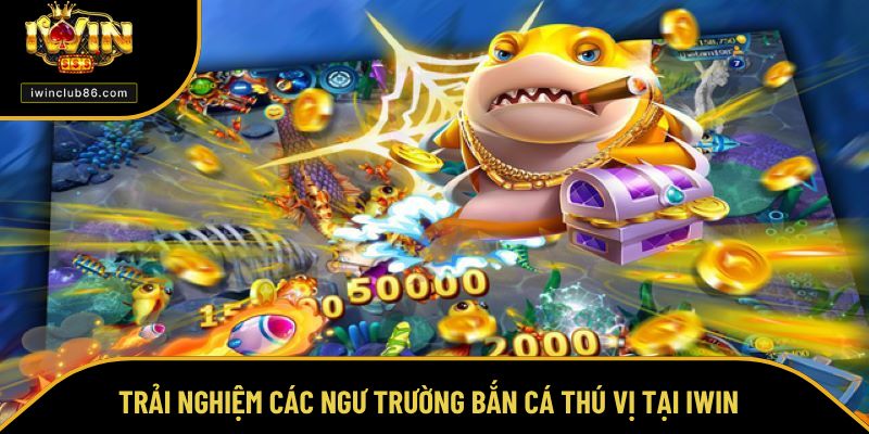 Bắn Cá IWIN Trải nghiệm các ngư trường bắn cá thú vị tại IWIN