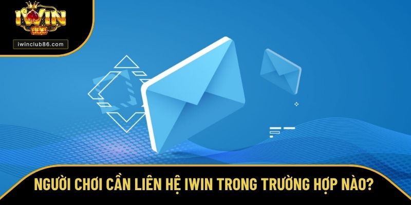 Liên Hệ IWIN Các trường hợp cần liên hệ IWIN