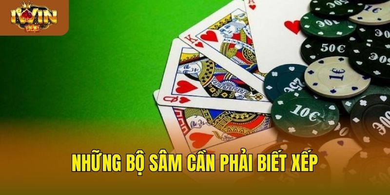 Cách Chơi Sâm Hiệu Quả Để Dành Chiến Thắng Cực Lớn Những bộ sâm cần phải biết xếp